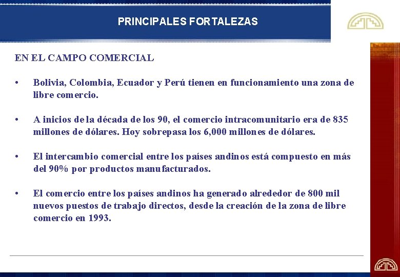 PRINCIPALES FORTALEZAS EN EL CAMPO COMERCIAL • Bolivia, Colombia, Ecuador y Perú tienen en