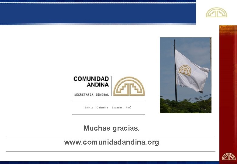 Bolivia Colombia Ecuador Perú Muchas gracias. www. comunidadandina. org 
