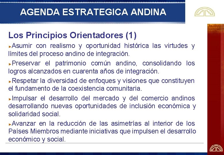 AGENDA ESTRATEGICA ANDINA Los Principios Orientadores (1) Asumir con realismo y oportunidad histórica las
