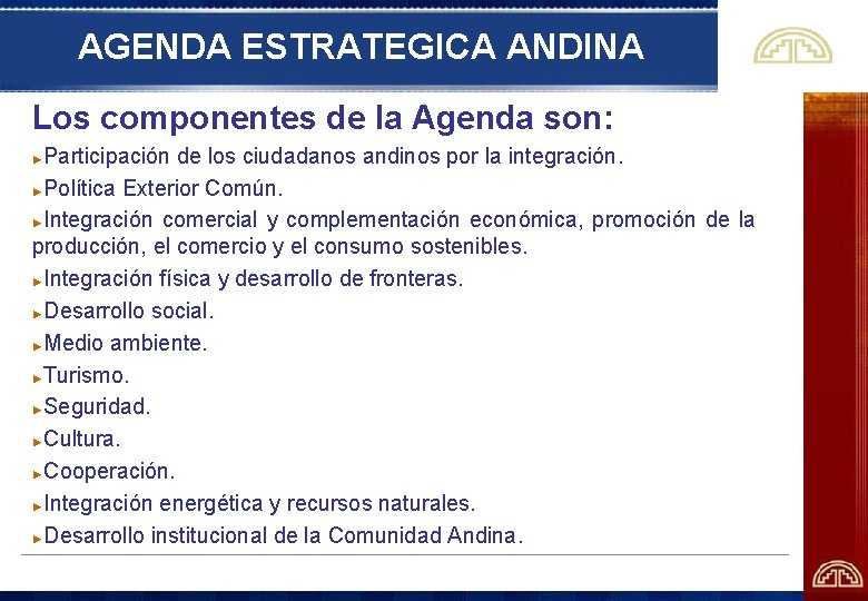 AGENDA ESTRATEGICA ANDINA Los componentes de la Agenda son: Participación de los ciudadanos andinos