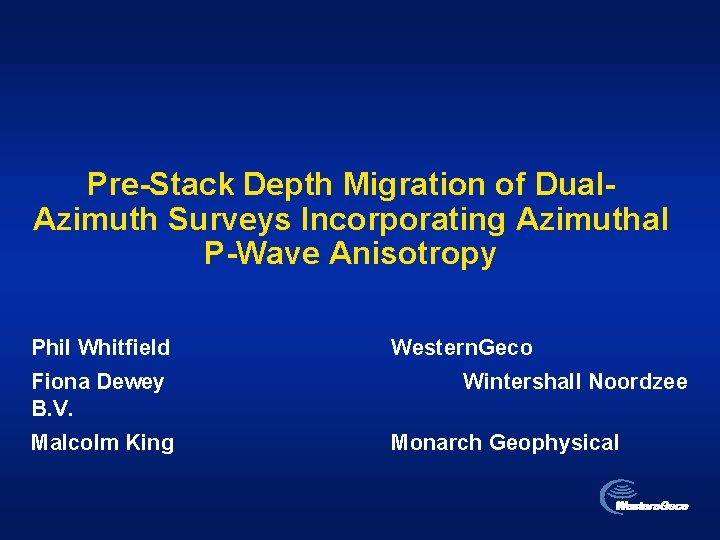 Pre-Stack Depth Migration of Dual. Azimuth Surveys Incorporating Azimuthal P-Wave Anisotropy Phil Whitfield Fiona