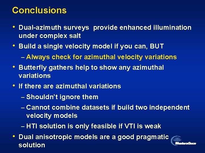 Conclusions • Dual-azimuth surveys provide enhanced illumination under complex salt • Build a single