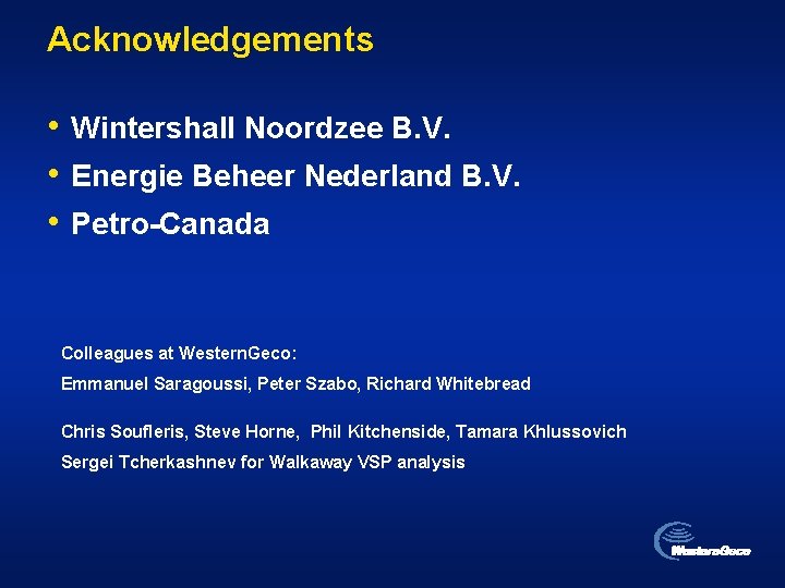 Acknowledgements • Wintershall Noordzee B. V. • Energie Beheer Nederland B. V. • Petro-Canada