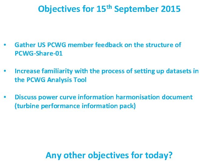 Objectives for 15 th September 2015 • Gather US PCWG member feedback on the