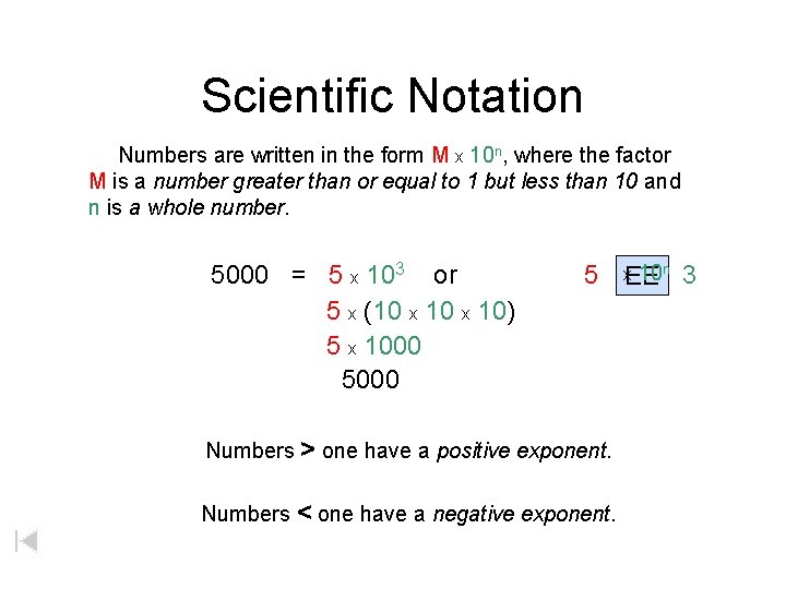 Scientific Notation Numbers are written in the form M x 10 n, where the