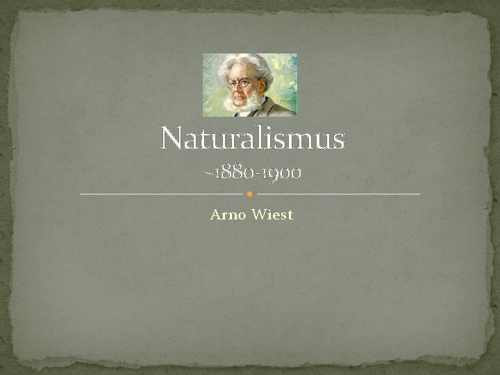 Naturalismus ~1880 -1900 Arno Wiest 