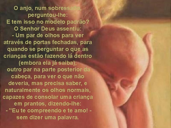 O anjo, num sobressalto, perguntou-lhe: E tem isso no modelo padrão? O Senhor Deus O anjo, num sobressalto, perguntou-lhe: E tem isso no modelo padrão? O Senhor Deus