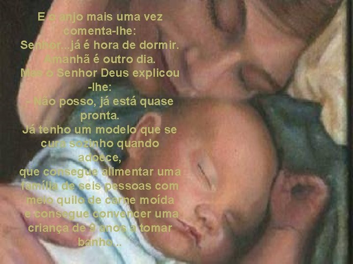 E o anjo mais uma vez comenta-lhe: Senhor. . . já é hora de E o anjo mais uma vez comenta-lhe: Senhor. . . já é hora de