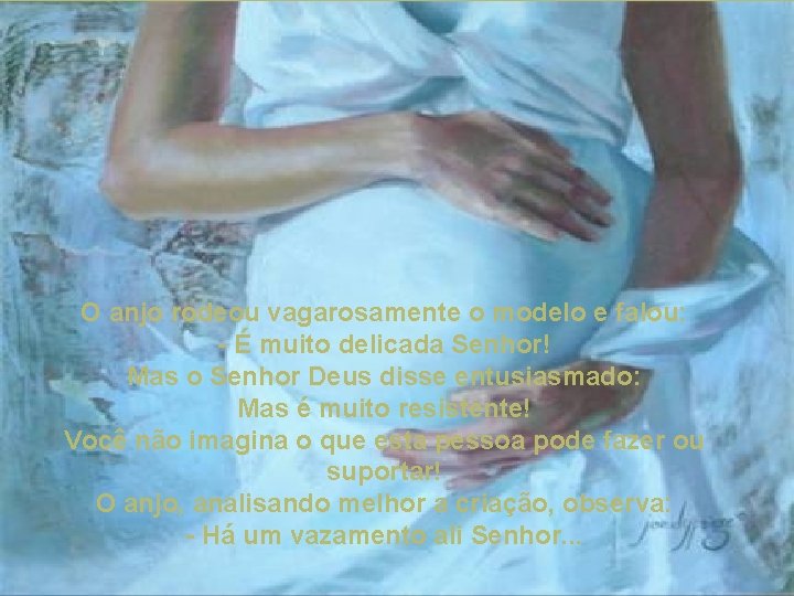O anjo rodeou vagarosamente o modelo e falou: - É muito delicada Senhor! Mas O anjo rodeou vagarosamente o modelo e falou: - É muito delicada Senhor! Mas