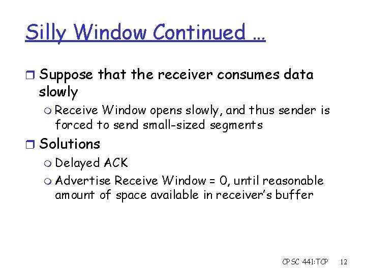 Silly Window Continued … r Suppose that the receiver consumes data slowly m Receive