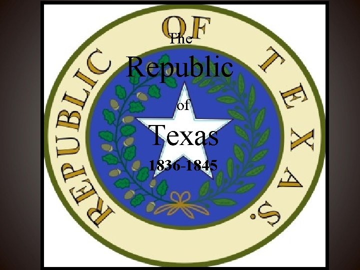 The Republic of Texas 1836 -1845 