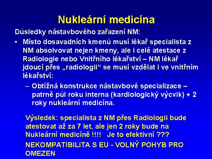 Nukleární medicína Důsledky nástavbového zařazení NM: • Místo dosavadních kmenů musí lékař specialista z