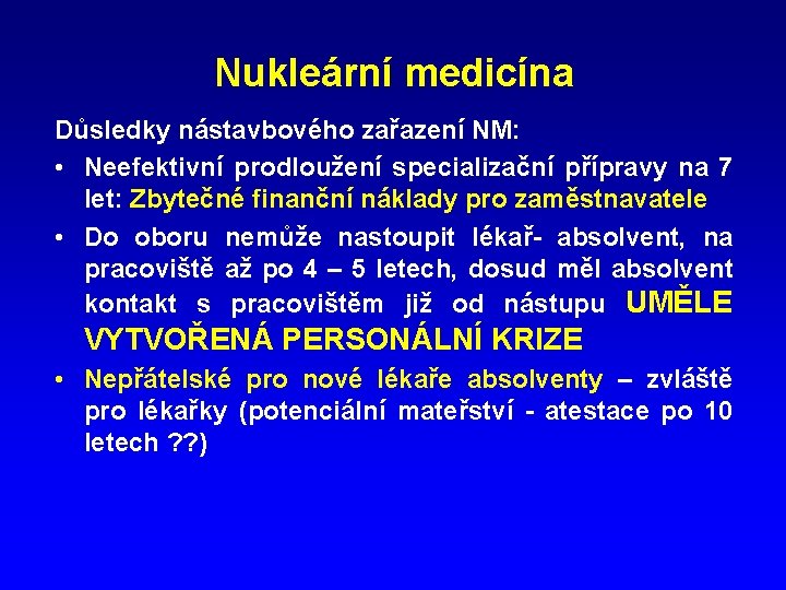 Nukleární medicína Důsledky nástavbového zařazení NM: • Neefektivní prodloužení specializační přípravy na 7 let: