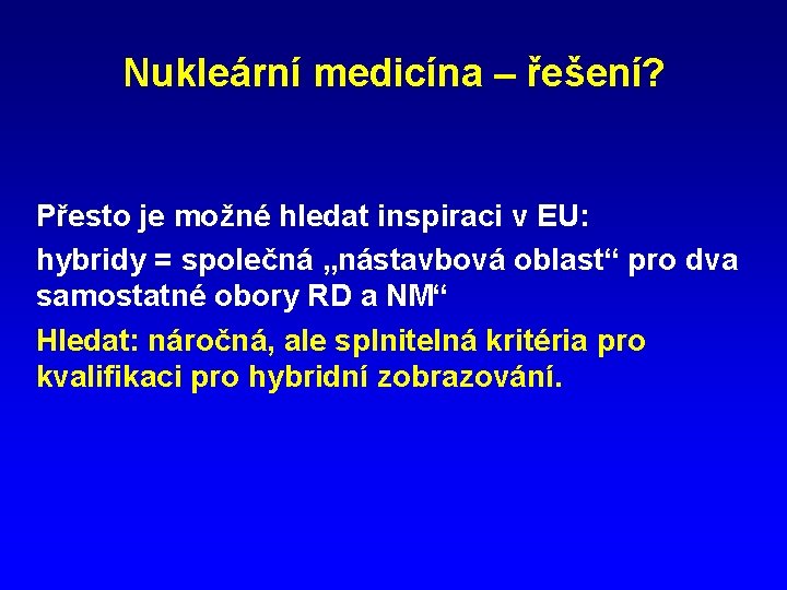 Nukleární medicína – řešení? Přesto je možné hledat inspiraci v EU: hybridy = společná