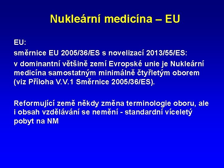 Nukleární medicína – EU EU: směrnice EU 2005/36/ES s novelizací 2013/55/ES: v dominantní většině