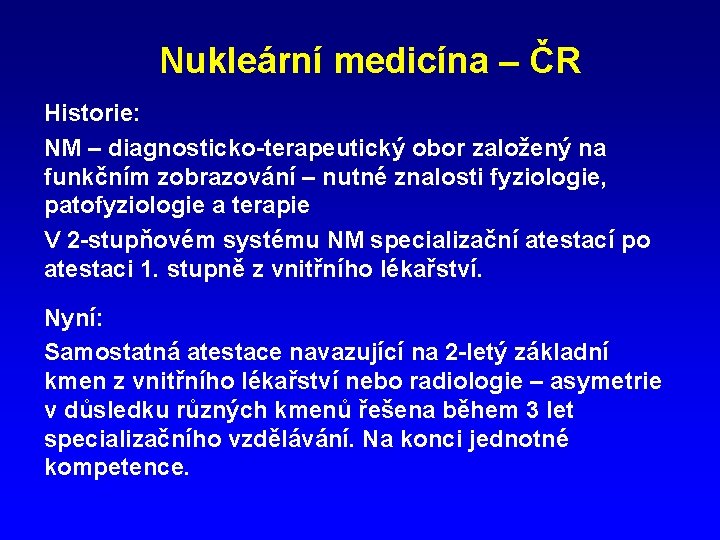 Nukleární medicína – ČR Historie: NM – diagnosticko-terapeutický obor založený na funkčním zobrazování –