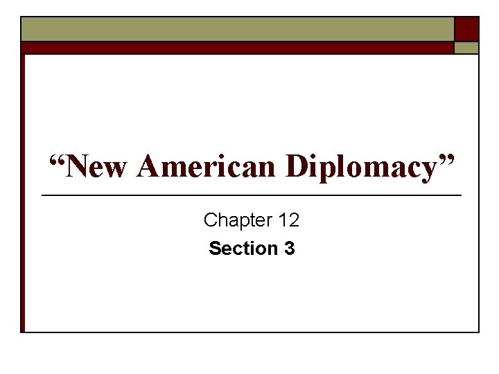 “New American Diplomacy” Chapter 12 Section 3 