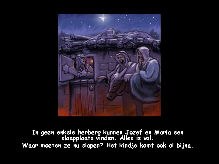 In geen enkele herberg kunnen Jozef en Maria een slaapplaats vinden. Alles is vol.