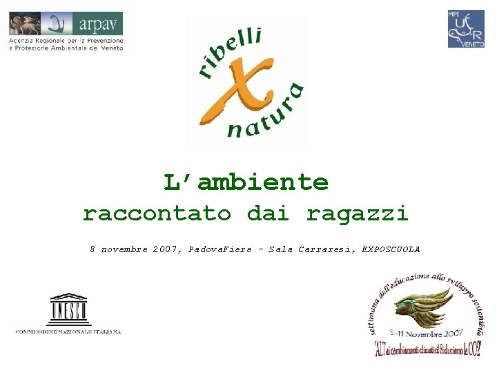 L’ambiente raccontato dai ragazzi 8 novembre 2007, Padova. Fiere - Sala Carraresi, EXPOSCUOLA 