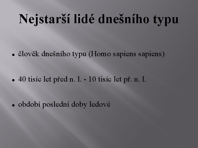 Nejstarší lidé dnešního typu člověk dnešního typu (Homo sapiens) 40 tisíc let před n.