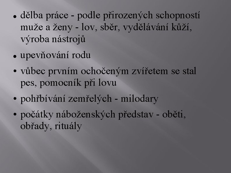  dělba práce - podle přirozených schopností muže a ženy - lov, sběr, vydělávání