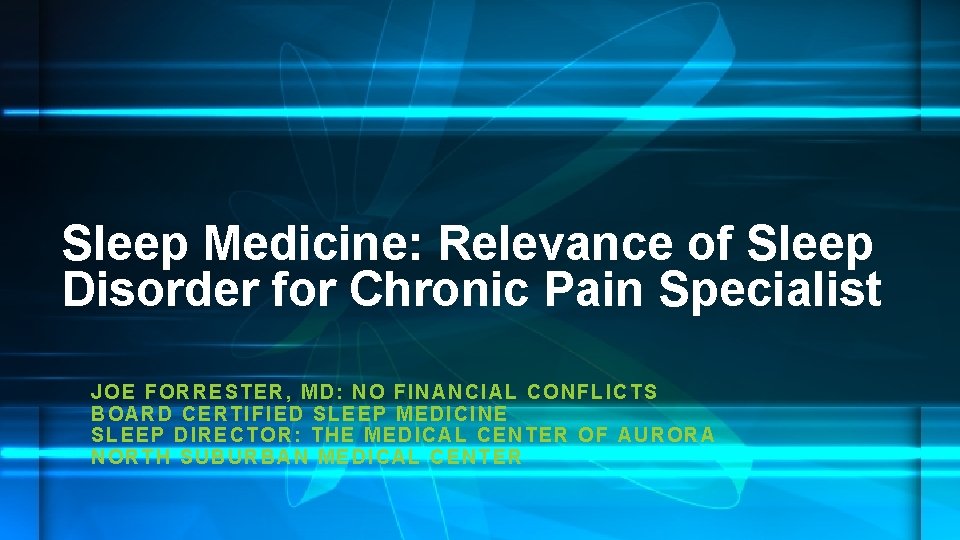 Sleep Medicine: Relevance of Sleep Disorder for Chronic Pain Specialist JOE FO RRESTER, MD: