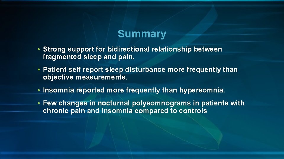 Summary • Strong support for bidirectional relationship between fragmented sleep and pain. • Patient