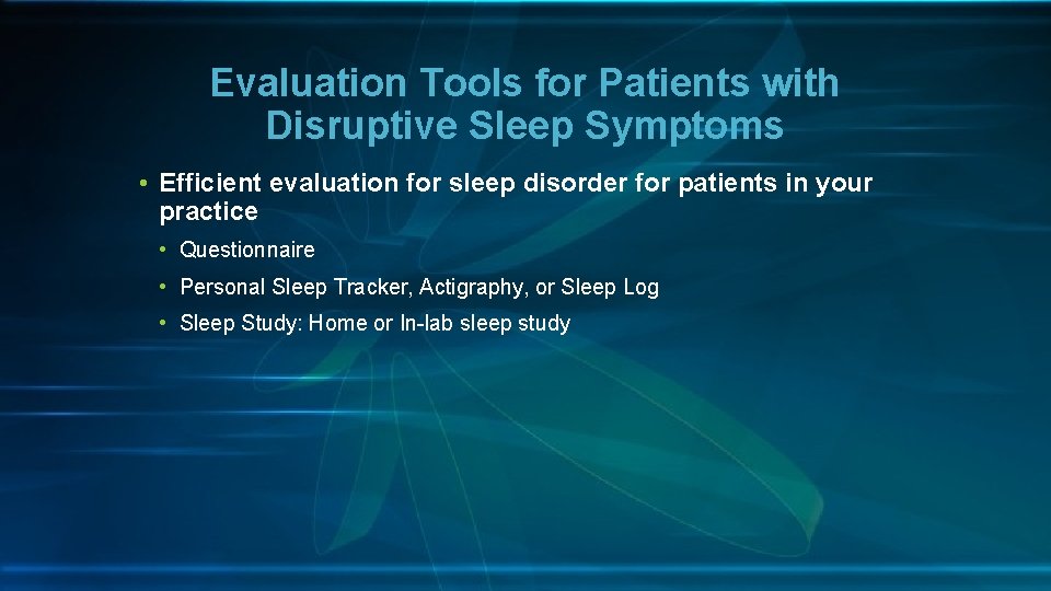 Evaluation Tools for Patients with Disruptive Sleep Symptoms • Efficient evaluation for sleep disorder