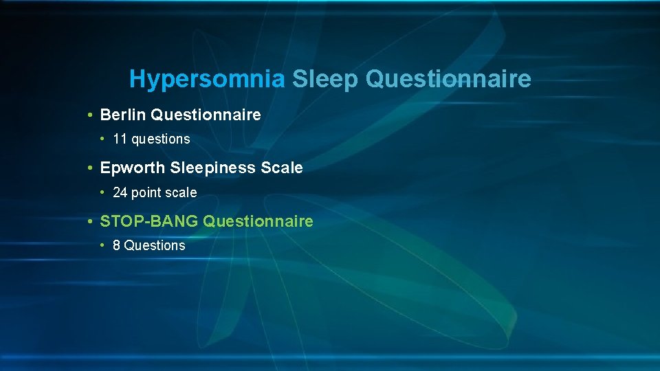 Hypersomnia Sleep Questionnaire • Berlin Questionnaire • 11 questions • Epworth Sleepiness Scale •