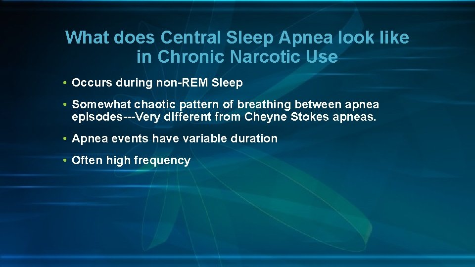 What does Central Sleep Apnea look like in Chronic Narcotic Use • Occurs during