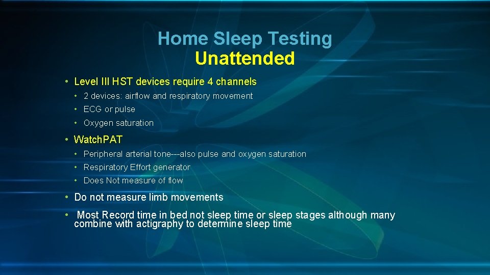 Home Sleep Testing Unattended • Level III HST devices require 4 channels • 2