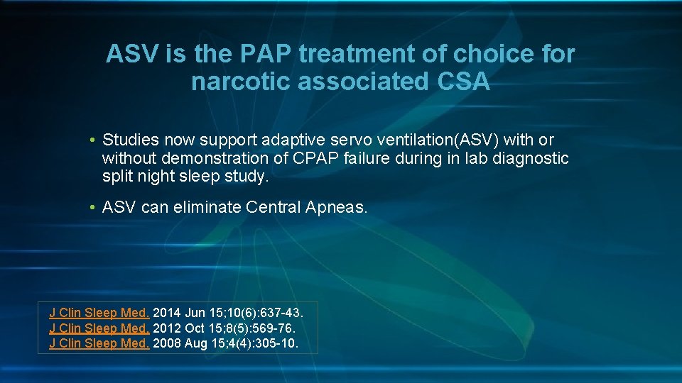 ASV is the PAP treatment of choice for narcotic associated CSA • Studies now