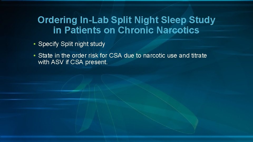 Ordering In-Lab Split Night Sleep Study in Patients on Chronic Narcotics • Specify Split