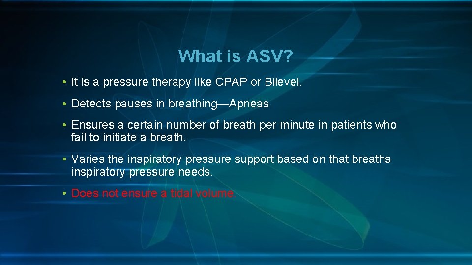 What is ASV? • It is a pressure therapy like CPAP or Bilevel. •
