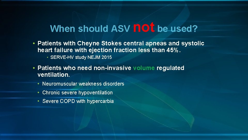 When should ASV not be used? • Patients with Cheyne Stokes central apneas and