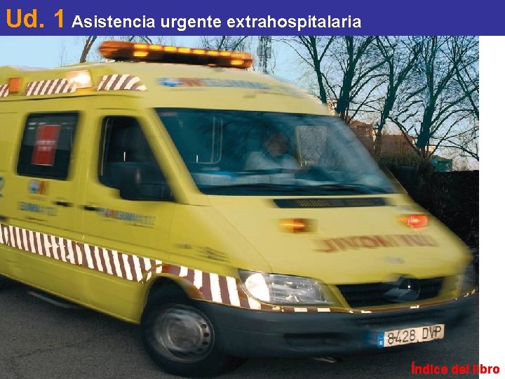 Ud. 1 Asistencia urgente extrahospitalaria Índice del libro 