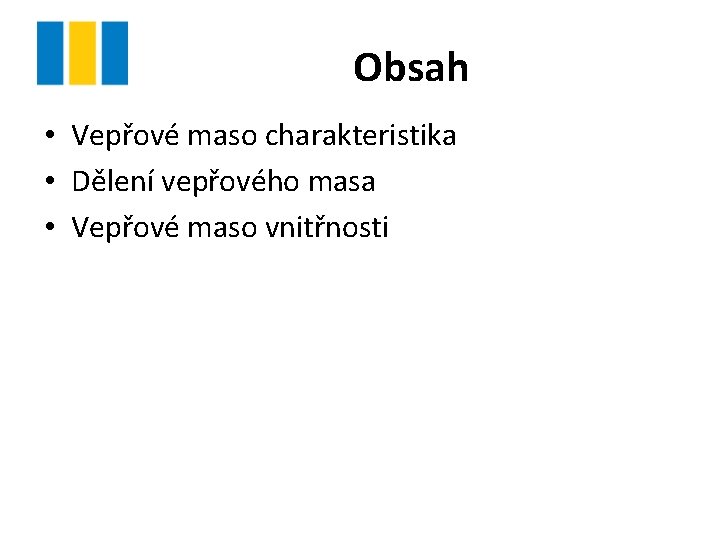 Obsah • Vepřové maso charakteristika • Dělení vepřového masa • Vepřové maso vnitřnosti 