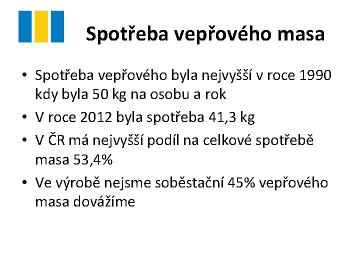 Spotřeba vepřového masa • Spotřeba vepřového byla nejvyšší v roce 1990 kdy byla 50