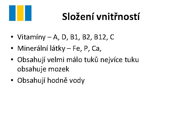 Složení vnitřností • Vitamíny – A, D, B 1, B 2, B 12, C
