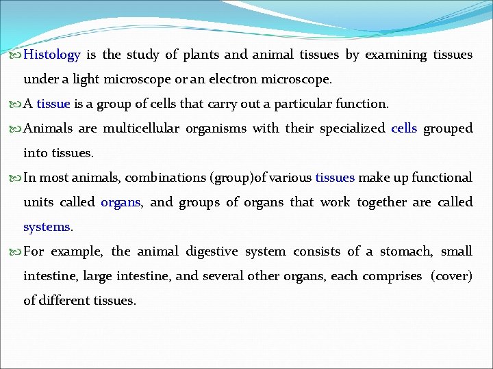  Histology is the study of plants and animal tissues by examining tissues under