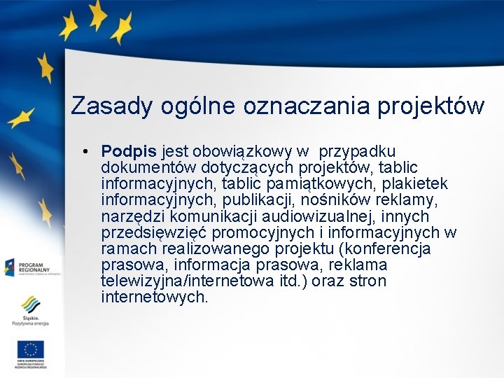 Zasady ogólne oznaczania projektów • Podpis jest obowiązkowy w przypadku dokumentów dotyczących projektów, tablic