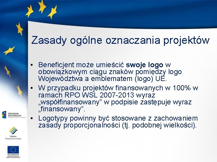 Zasady ogólne oznaczania projektów • Beneficjent może umieścić swoje logo w obowiązkowym ciągu znaków