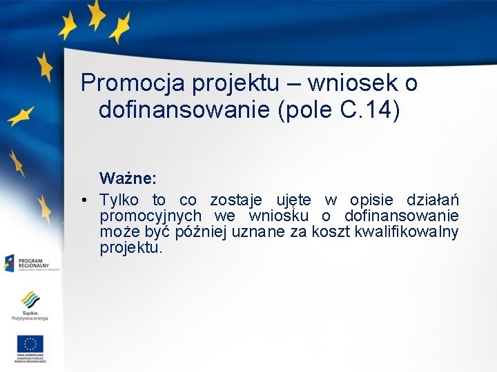 Promocja projektu – wniosek o dofinansowanie (pole C. 14) Ważne: • Tylko to co