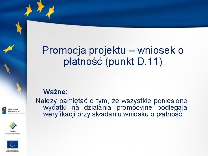 Promocja projektu – wniosek o płatność (punkt D. 11) Ważne: Należy pamiętać o tym,