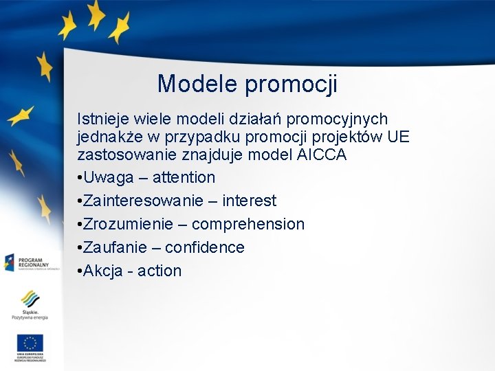 Modele promocji Istnieje wiele modeli działań promocyjnych jednakże w przypadku promocji projektów UE zastosowanie