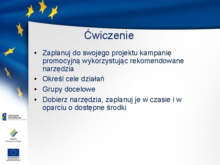 Ćwiczenie • Zaplanuj do swojego projektu kampanię promocyjną wykorzystując rekomendowane narzędzia • Określ cele