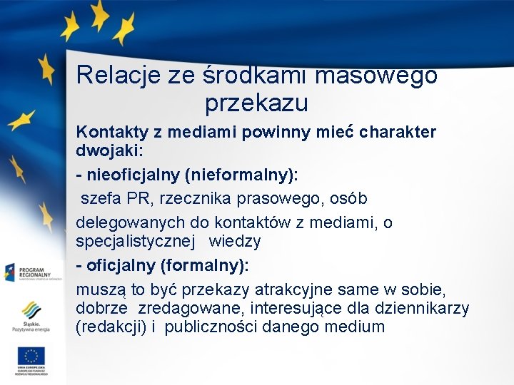 Relacje ze środkami masowego przekazu Kontakty z mediami powinny mieć charakter dwojaki: - nieoficjalny