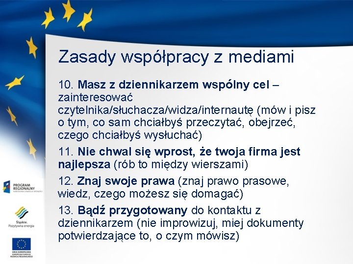 Zasady współpracy z mediami 10. Masz z dziennikarzem wspólny cel – zainteresować czytelnika/słuchacza/widza/internautę (mów