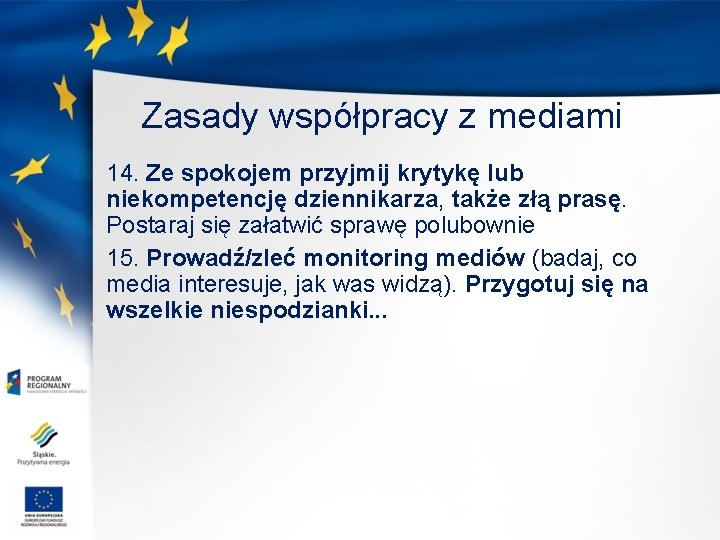 Zasady współpracy z mediami 14. Ze spokojem przyjmij krytykę lub niekompetencję dziennikarza, także złą