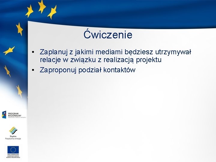 Ćwiczenie • Zaplanuj z jakimi mediami będziesz utrzymywał relacje w związku z realizacją projektu